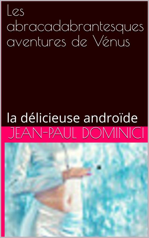 Cover of the book Les abracadabrantesques aventures de Vénus by Jean-Paul Dominici, éditions de la Sirène