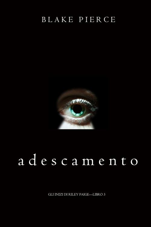 Cover of the book Adescamento (Gli Inizi di Riley Paige—Libro 3) by Blake Pierce, Blake Pierce