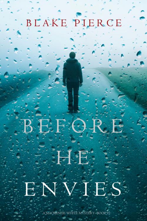 Cover of the book Before He Envies (A Mackenzie White Mystery—Book 12) by Blake Pierce, Blake Pierce