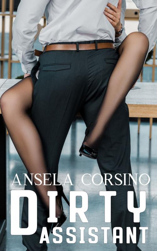 Cover of the book Dirty Assistant by Ansela Corsino, Queen's Kiss Books