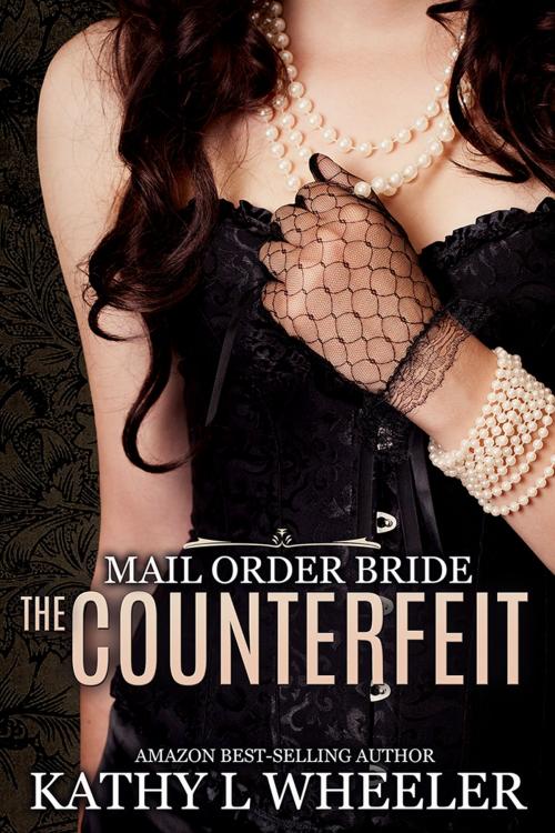 Cover of the book Mail Order Bride: The Counterfeit by Kathy L Wheeler, Kathy L Wheeler