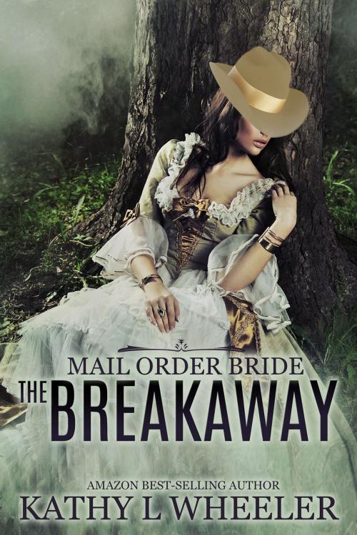 Cover of the book Mail Order Bride: The Breakaway by Kathy L Wheeler, Kathy L Wheeler