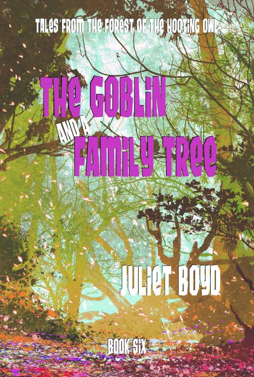Cover of the book The Goblin and a Family Tree by Juliet Boyd, Juliet Boyd