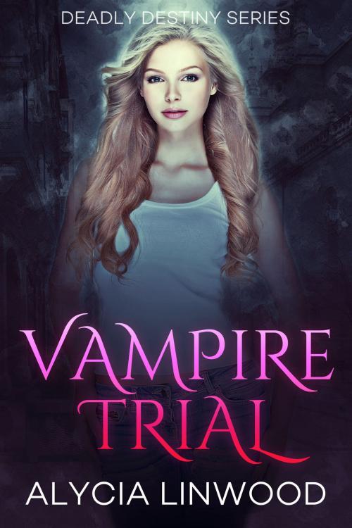 Cover of the book Vampire Trial by Alycia Linwood, Alycia Linwood