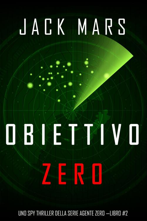 Cover of the book Obiettivo Zero (Uno spy thriller della serie Agente Zero —Libro #2) by Jack Mars, Jack Mars