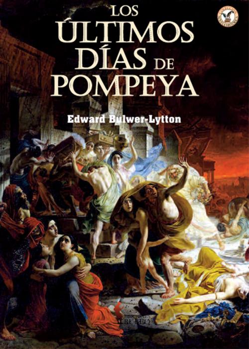 Cover of the book Los últimos días de Pompeya by Edward Bulwer-Lytton, Ediciones Rubeo-Bresca Editores