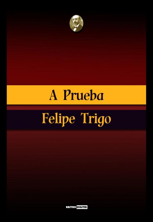 Cover of the book A prueba by Felipe Trigo, Rastro Books