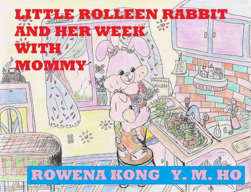 Cover of the book Little Rolleen Rabbit and Her Week with Mommy by Rowena Kong, Y. M. Ho, Rowena Kong