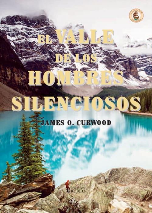 Cover of the book El valle de los hombres silenciosos by James O. Curwood, Ediciones Rubeo-Bresca Editores