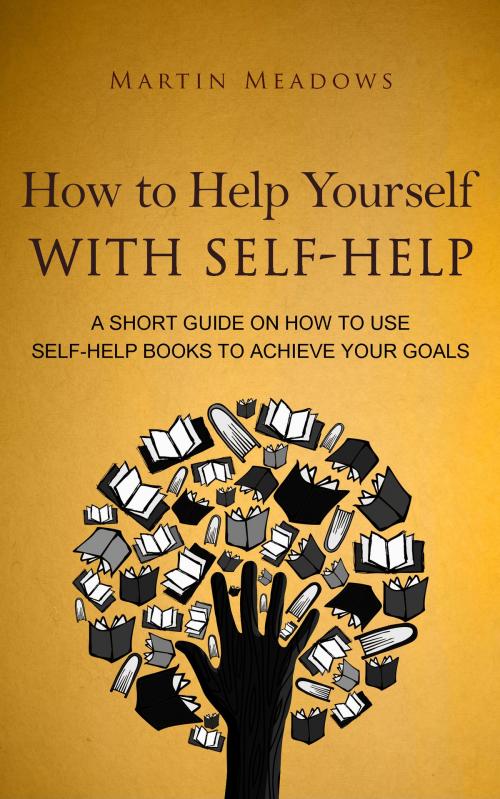 Cover of the book How to Help Yourself With Self-Help by Martin Meadows, Meadows Publishing