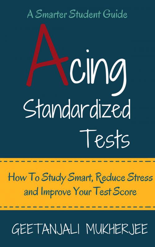 Cover of the book Acing Standardized Tests by Geetanjali Mukherjee, Geetanjali Mukherjee