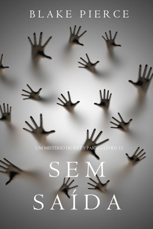 Cover of the book Sem Saída (Um Mistério de Riley Paige—Livro 13) by Blake Pierce, Blake Pierce