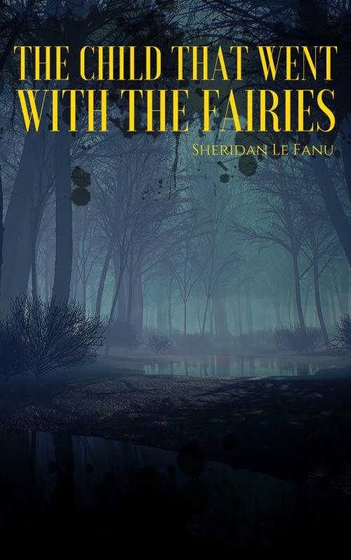 Cover of the book The Child That Went with the Fairies by Sheridan Le Fanu, EnvikaBook