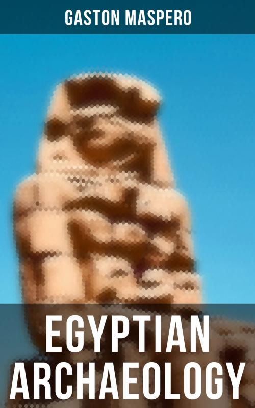 Cover of the book Egyptian Archaeology by Gaston Maspero, Musaicum Books