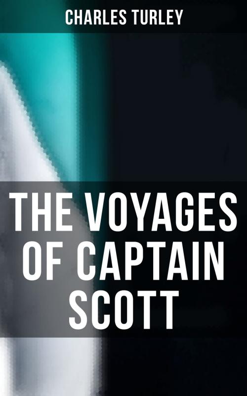 Cover of the book The Voyages of Captain Scott by Charles Turley, Musaicum Books