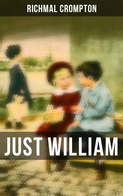 Cover of the book Just William by Richmal Crompton, Musaicum Books