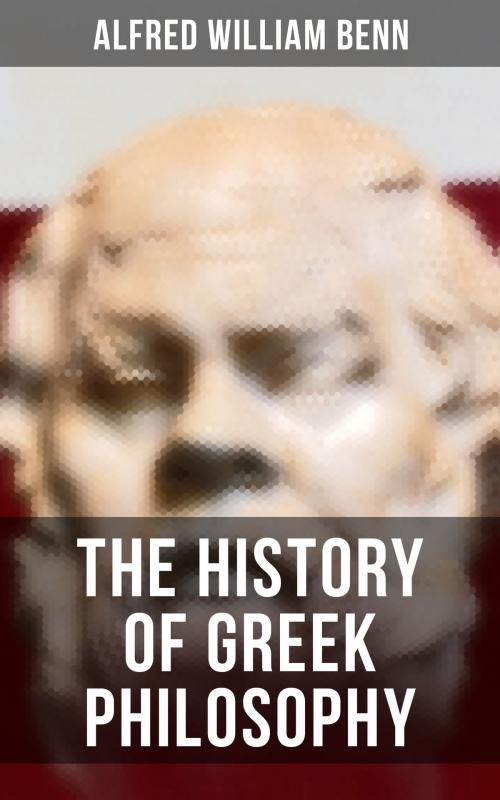 Cover of the book The History of Greek Philosophy by Alfred William Benn, Musaicum Books