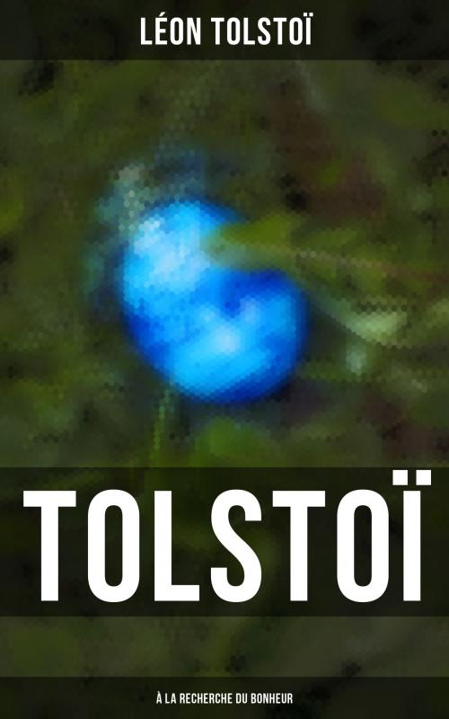 Cover of the book Tolstoï: À la recherche du bonheur by Léon Tolstoï, Musaicum Books