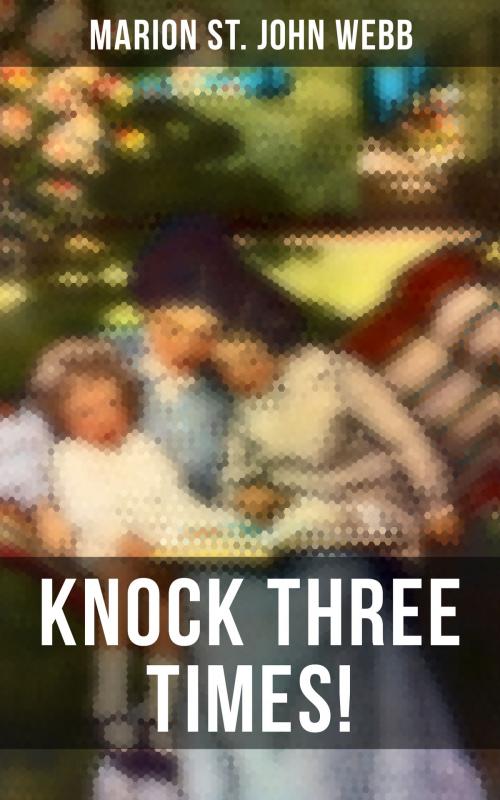 Cover of the book Knock Three Times! by Marion St. John Webb, Musaicum Books