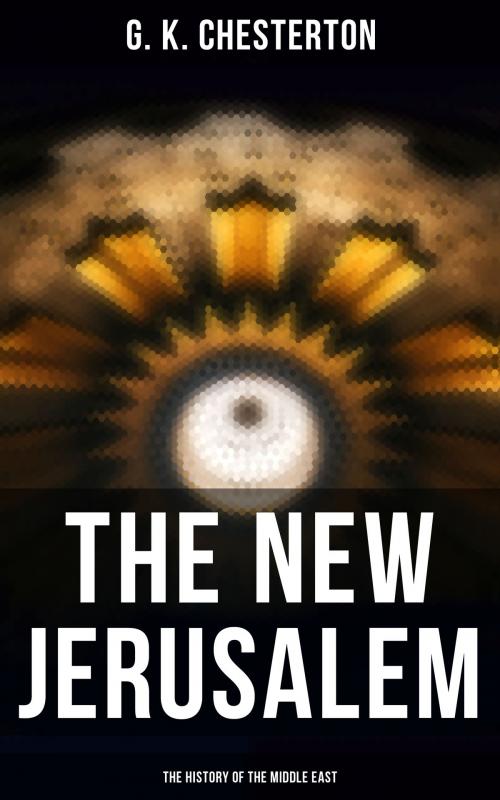 Cover of the book The New Jerusalem: The History of the Middle East by G. K. Chesterton, Musaicum Books