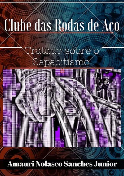 Cover of the book O Clube Das Rodas De Aço by Amauri Nolasco Sanches Jr, Clube de Autores