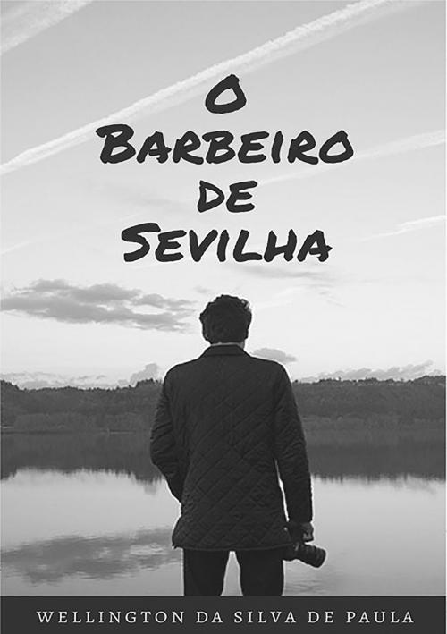 Cover of the book O Barbeiro De Sevilha by Wellington Da Silva De Paula, Clube de Autores