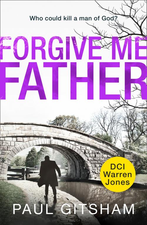 Cover of the book Forgive Me Father (DCI Warren Jones, Book 5) by Paul Gitsham, HarperCollins Publishers