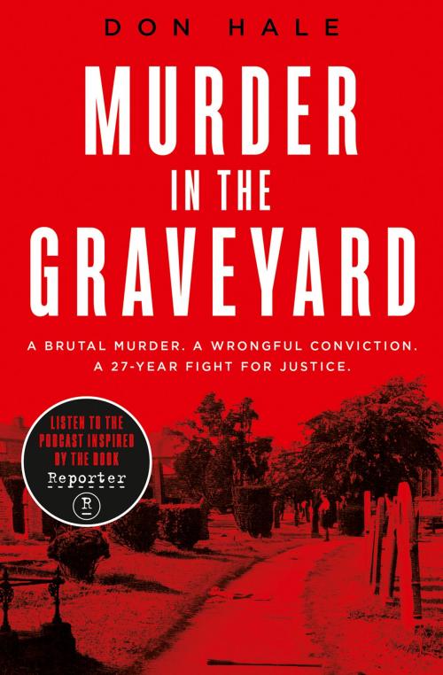 Cover of the book Murder in the Graveyard: A Brutal Murder. A Wrongful Conviction. A 27-Year Fight for Justice. by Don Hale, HarperCollins Publishers