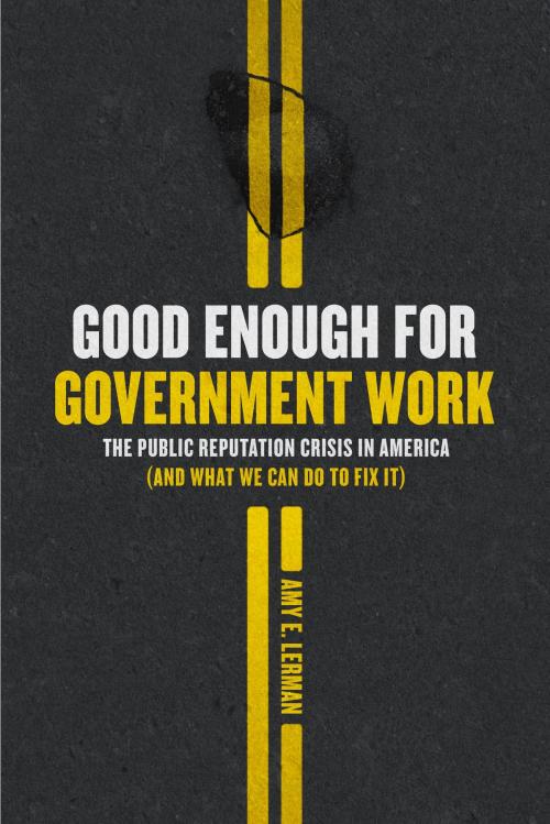 Cover of the book Good Enough for Government Work by Amy E. Lerman, University of Chicago Press