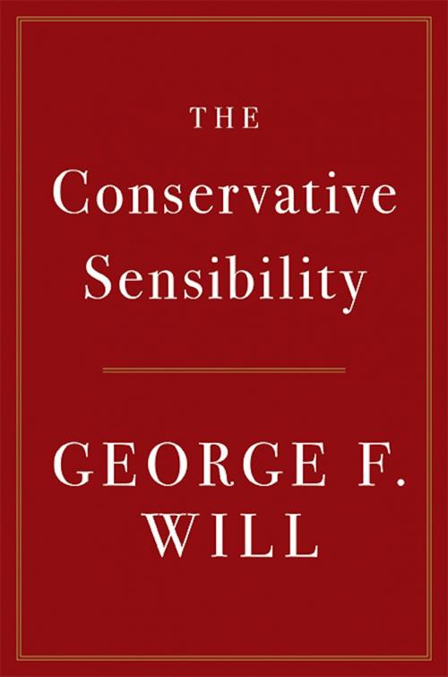 Cover of the book The Conservative Sensibility by George F. Will, Hachette Books