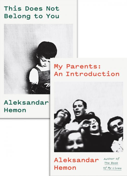 Cover of the book My Parents: An Introduction / This Does Not Belong to You by Aleksandar Hemon, Farrar, Straus and Giroux