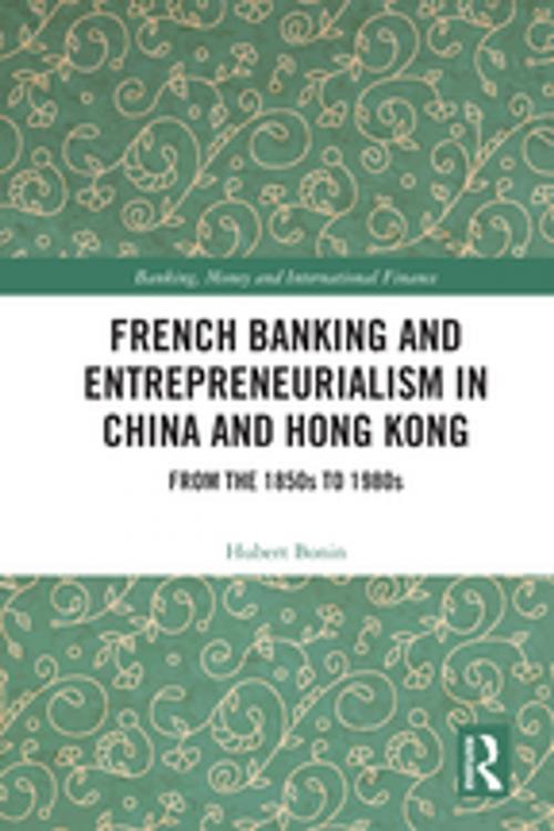Cover of the book French Banking and Entrepreneurialism in China and Hong Kong by Hubert Bonin, Taylor and Francis