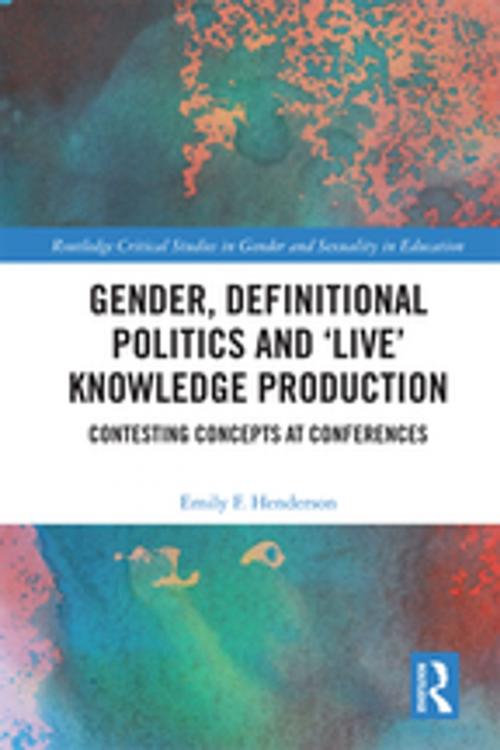 Cover of the book Gender, Definitional Politics and 'Live' Knowledge Production by Emily F. Henderson, Taylor and Francis