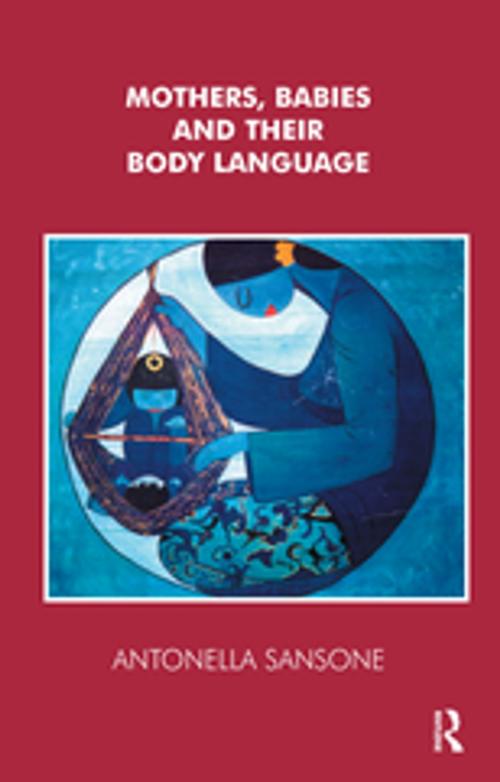 Cover of the book Mothers, Babies and their Body Language by Antonella Sansone, Taylor and Francis