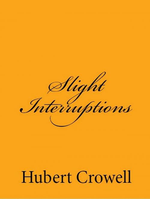 Cover of the book Slight Interruptions by Hubert Crowell, Hubert Crowell