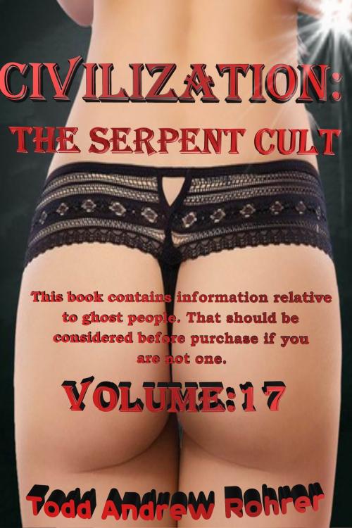 Cover of the book Civilization: The Serpent Cult - Volume:17 by Todd Andrew Rohrer, Todd Andrew Rohrer