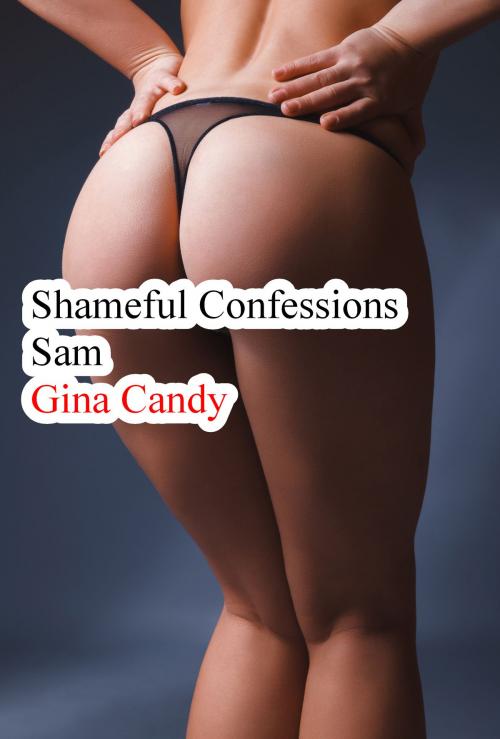 Cover of the book Shameful Confessions: Sam by Gina Candy, Gina Candy