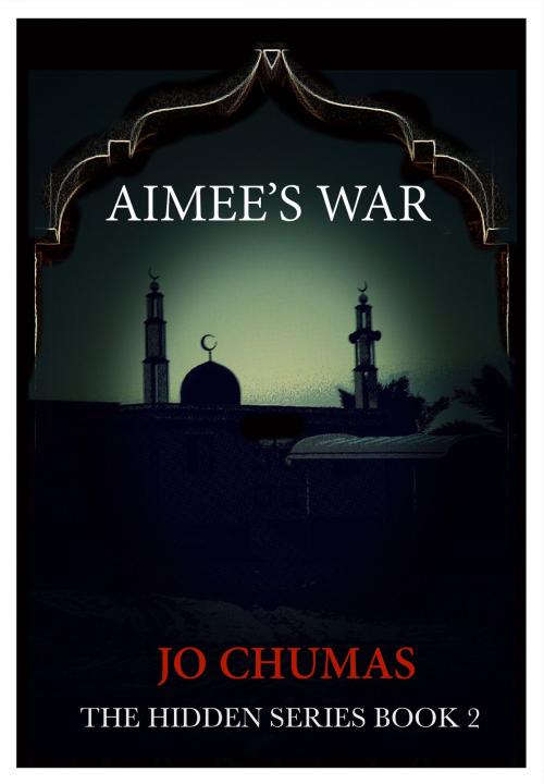 Cover of the book Aimee's War - The Hidden Series (Book 2) by Jo Chumas, Jo Chumas