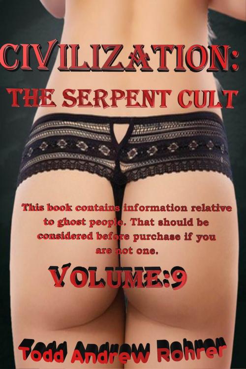 Cover of the book Civilization: The Serpent Cult - Volume 9 by Todd Andrew Rohrer, Todd Andrew Rohrer