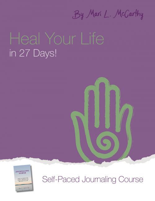 Cover of the book Heal Your Life in 27 Days! by Mari L. McCarthy, Mari L. McCarthy