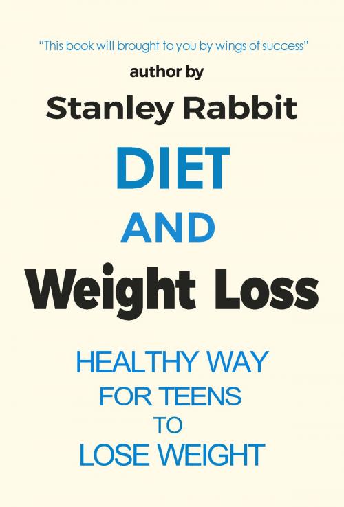Cover of the book Diet and Weight Loss: The Secrets To Health & Weight Loss by Stanley Rabbit, Stanley Rabbit