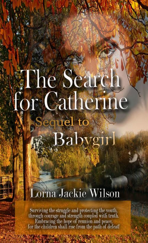 Cover of the book The Search for Catherine: Sequel to Babygirl by Lorna Jackie Wilson, Lorna Jackie Wilson