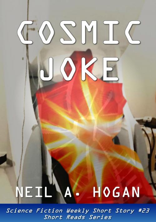 Cover of the book Cosmic Joke. Science Fiction Weekly Short Story #23: Short Reads Series by Neil A. Hogan, Maldek House