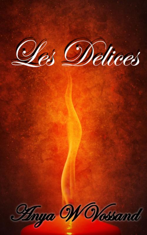 Cover of the book Les Delices by Anya W Vossand, Anya W Vossand