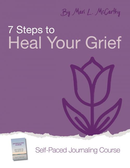 Cover of the book 7 Steps to Heal Your Grief by Mari L. McCarthy, Mari L. McCarthy