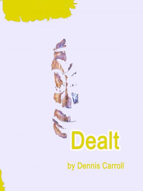 Cover of the book Dealt by Dennis Carroll, Dennis Carroll