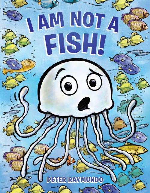 Cover of the book I Am Not a Fish! by Peter Raymundo, Penguin Young Readers Group