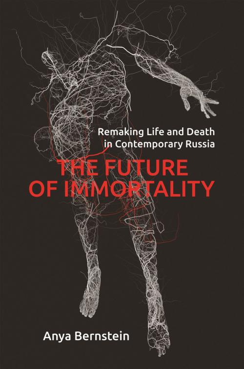 Cover of the book The Future of Immortality by Anya Bernstein, Princeton University Press