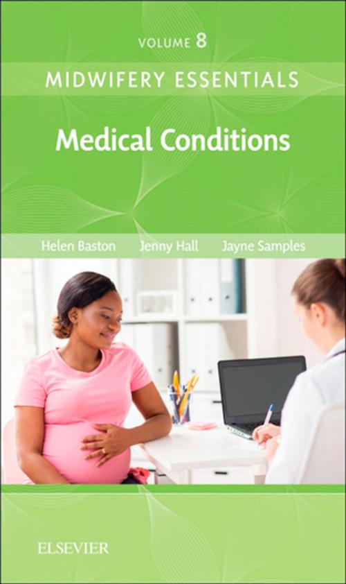Cover of the book Midwifery Essentials: Medical Conditions - E-Book by Helen Baston, BA(Hons), MMedSci, PhD, PGDipEd, ADM, RN, RM, Jennifer Hall, EdD MSc RN RM ADM PGDip(HE) SFHEA FRCM, Jayne Samples, DM, MSc, BSc (Hons) RM RGN FHEA, Elsevier Health Sciences