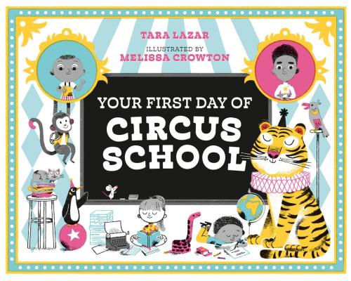Cover of the book Your First Day of Circus School by Tara Lazar, Tundra